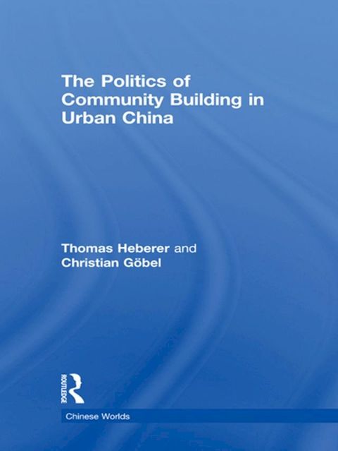 The Politics of Community Building in Urban China(Kobo/電子書)