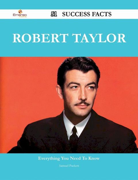 Robert Taylor 51 Success Facts - Everything you need to know about Robert Taylor(Kobo/電子書)