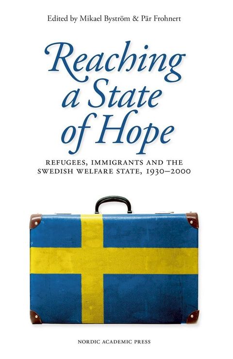 Reaching a state of hope : refugees, immigrants and the swedish welfare state, 1930-2000(Kobo/電子書)