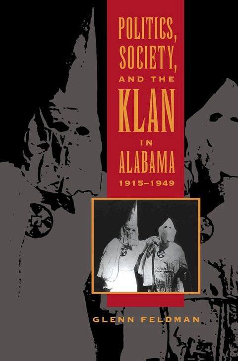 Politics, Society, and the Klan in Alabama, 1915-1949(Kobo/電子書)