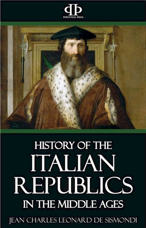 A History of the Italian Republics in the Middle Ages(Kobo/電子書)