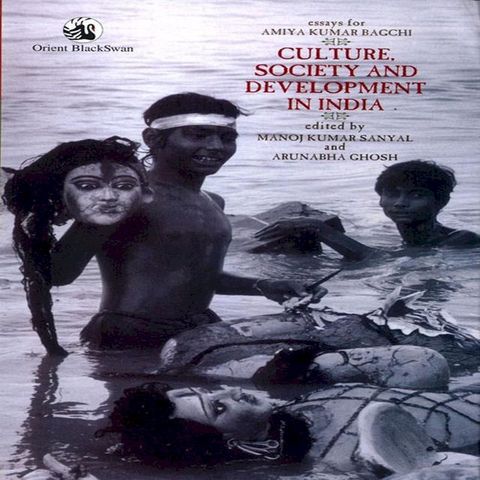 Culture, Society and Development in India: Essays for Amiya Kumar Bagchi(Kobo/電子書)