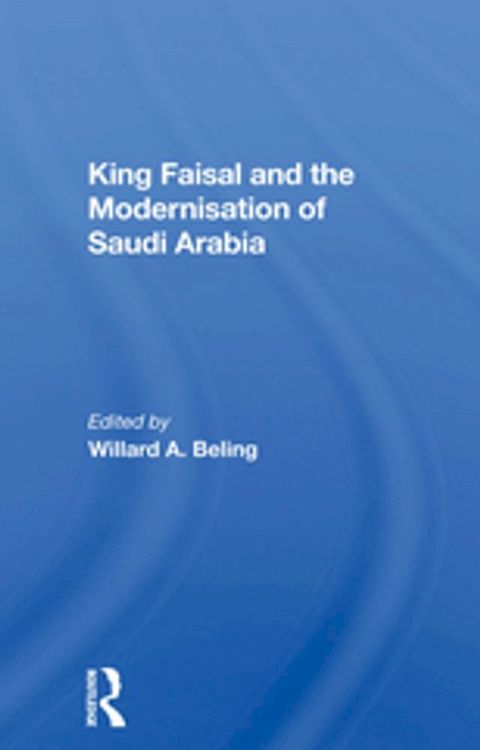 King Faisal And The Modernisation Of Saudi Arabia(Kobo/電子書)