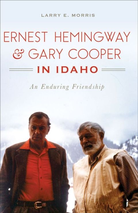 Ernest Hemingway & Gary Cooper in Idaho(Kobo/電子書)