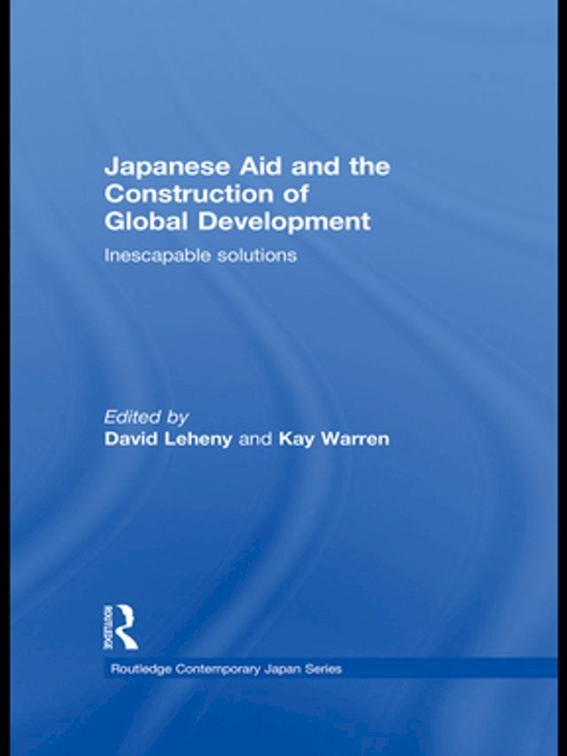  Japanese Aid and the Construction of Global Development(Kobo/電子書)