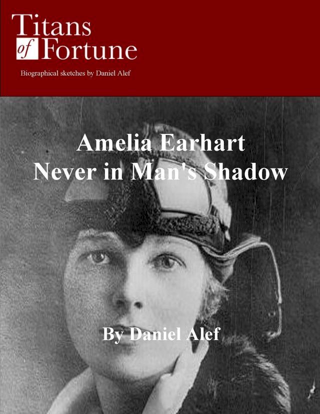  Amelia Earhart: Never in Man's Shadow(Kobo/電子書)