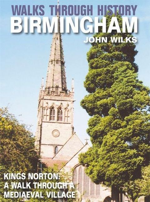 Walks Through History - Birmingham: Kings Norton: A walk through a mediaeval village(Kobo/電子書)