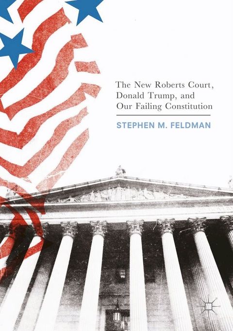 The New Roberts Court, Donald Trump, and Our Failing Constitution(Kobo/電子書)