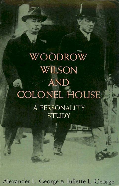 Woodrow Wilson and Colonel House: A Personality Study(Kobo/電子書)