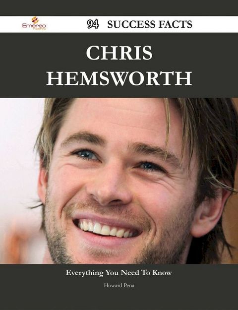 Chris Hemsworth 94 Success Facts - Everything you need to know about Chris Hemsworth(Kobo/電子書)