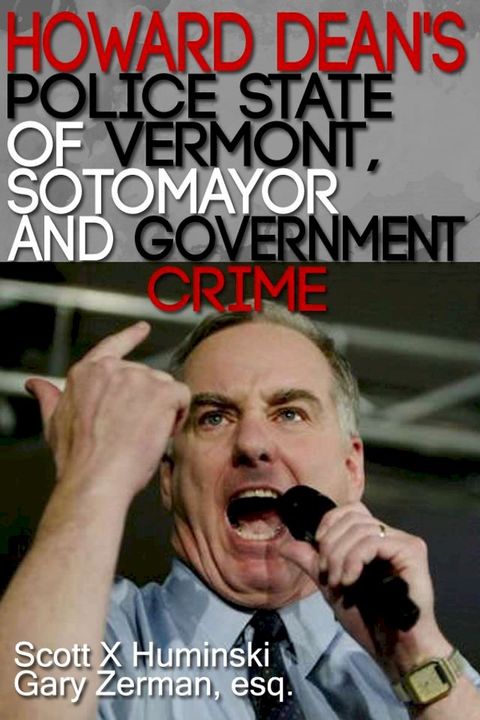 Howard Dean's Police State of Vermont, Sotomayor and Government Crime(Kobo/電子書)