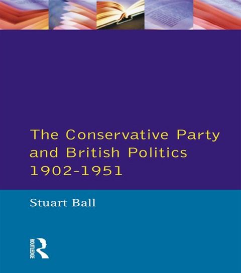 The Conservative Party and British Politics 1902 - 1951(Kobo/電子書)