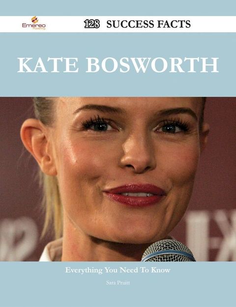 Kate Bosworth 128 Success Facts - Everything you need to know about Kate Bosworth(Kobo/電子書)