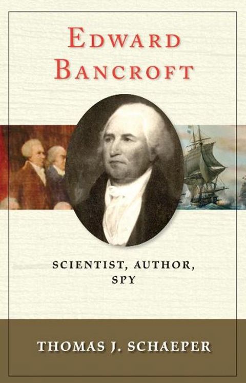 Edward Bancroft: Scientist, Author, Spy(Kobo/電子書)