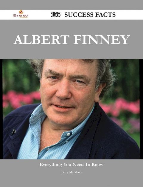 Albert Finney 135 Success Facts - Everything you need to know about Albert Finney(Kobo/電子書)