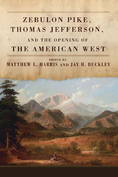 Zebulon Pike, Thomas Jefferson, and the Opening of the American West(Kobo/電子書)