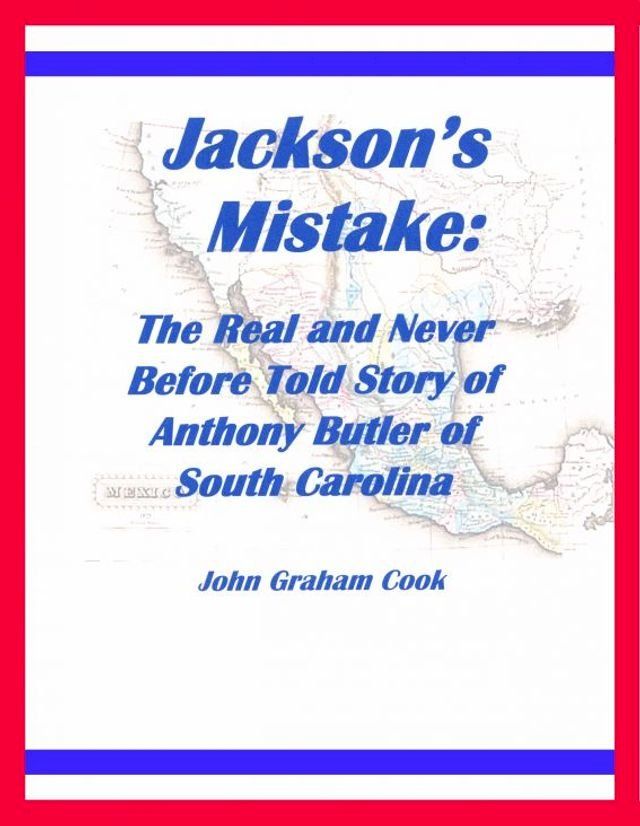  Jackson's Mistake: The Real and Never Before Told Story of Anthony Butler of South Carolina(Kobo/電子書)