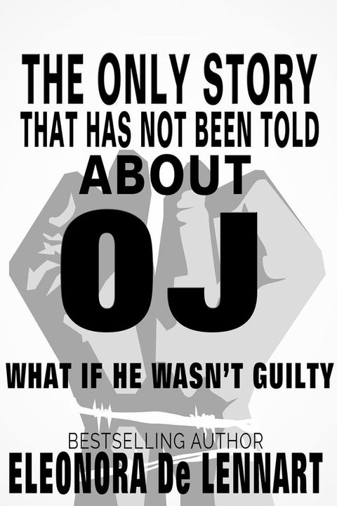 The Only Story That Has Not Been Told About OJ: What if he wasn't guilty?(Kobo/電子書)