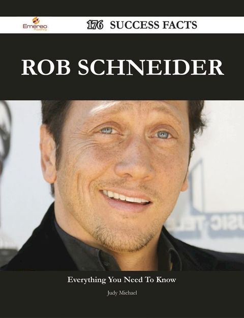 Rob Schneider 176 Success Facts - Everything you need to know about Rob Schneider(Kobo/電子書)