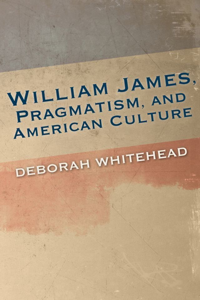  William James, Pragmatism, and American Culture(Kobo/電子書)