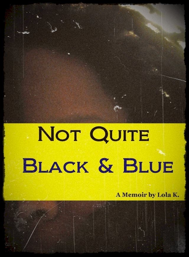  Not Quite Black & Blue (A Memoir by Lola K.)(Kobo/電子書)