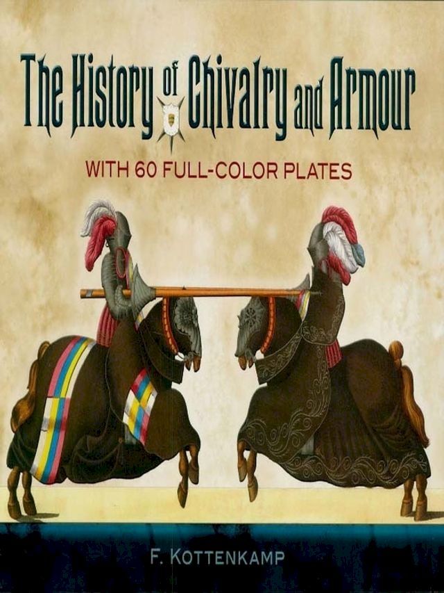  The History of Chivalry and Armour: With 6 Full-Color Plates(Kobo/電子書)