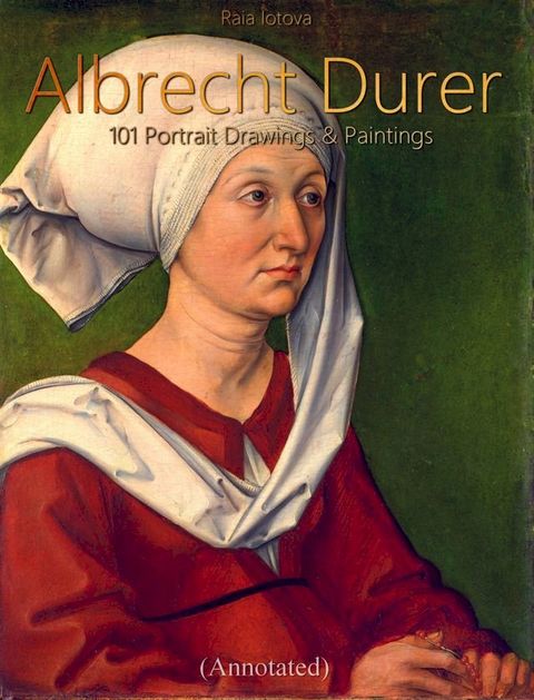 Albrecht Durer: 101 Portrait Drawings & Paintings (Annotated)(Kobo/電子書)