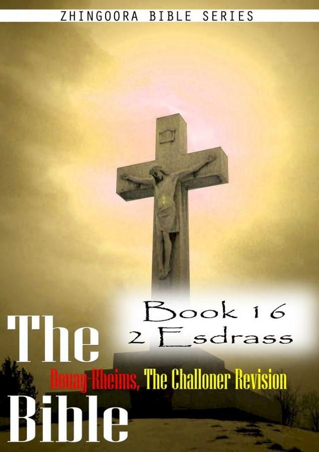  The Bible Douay-Rheims, the Challoner Revision,Book 16 2 Esdras(Kobo/電子書)