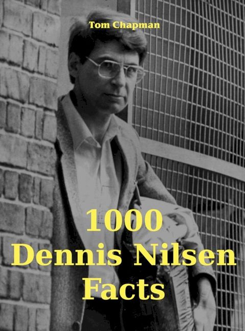 1000 Dennis Nilsen Facts(Kobo/電子書)