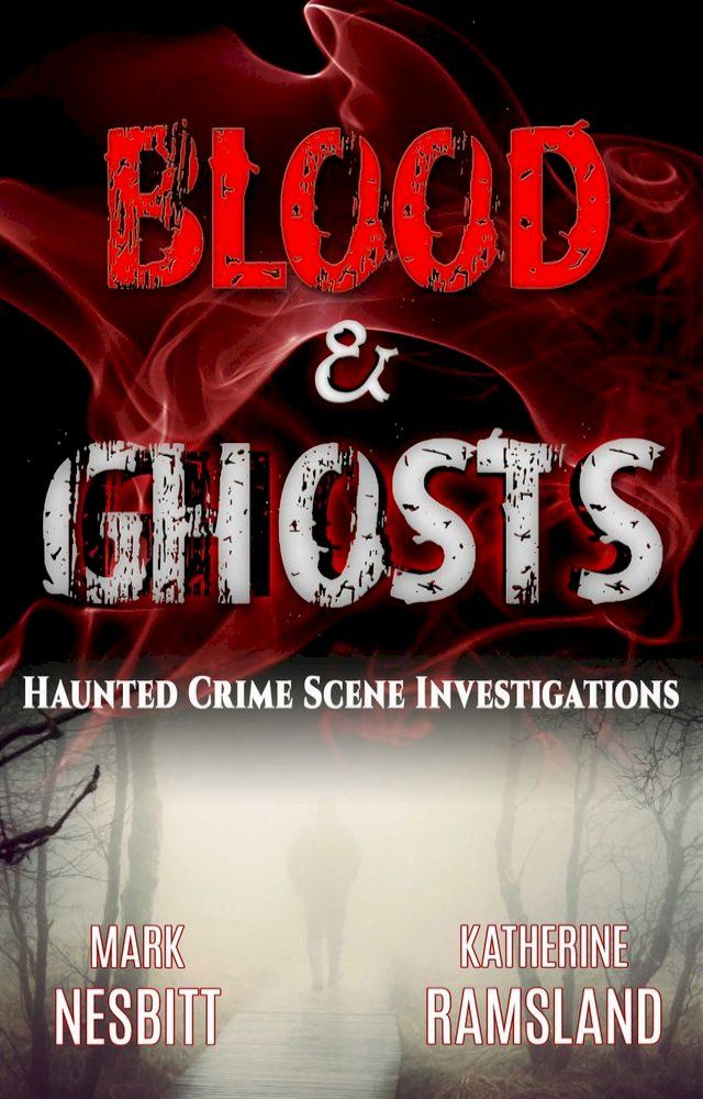  Blood & Ghosts: Haunted Crime Scene Investigations(Kobo/電子書)