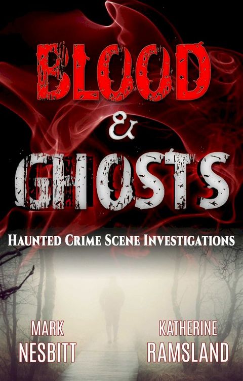 Blood & Ghosts: Haunted Crime Scene Investigations(Kobo/電子書)