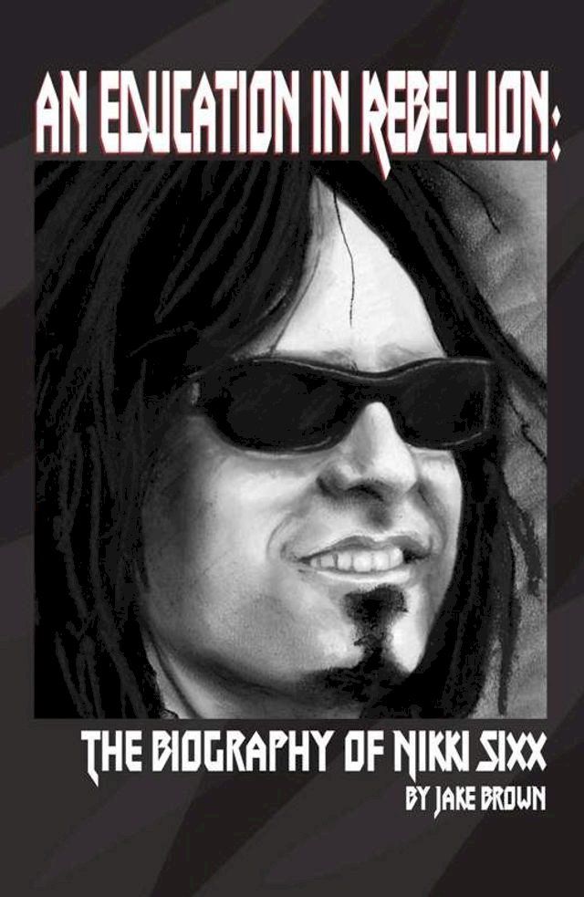  An Education in Rebellion: The Biography of Nikki Sixx(Kobo/電子書)