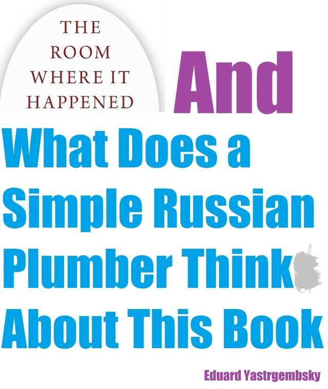  The Room Where It Happened And What Does a Simple Russian Plumber Think About This Book(Kobo/電子書)