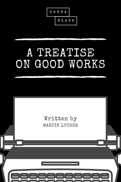 A Treatise on Good Works(Kobo/電子書)