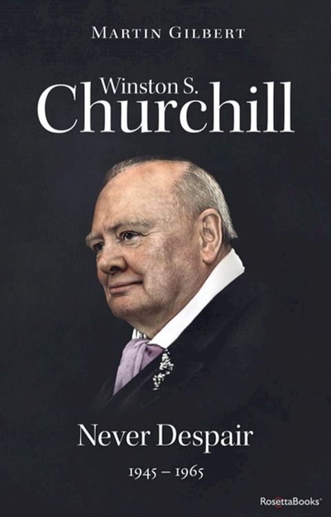 Winston S. Churchill: Never Despair, 1945–1965(Kobo/電子書)