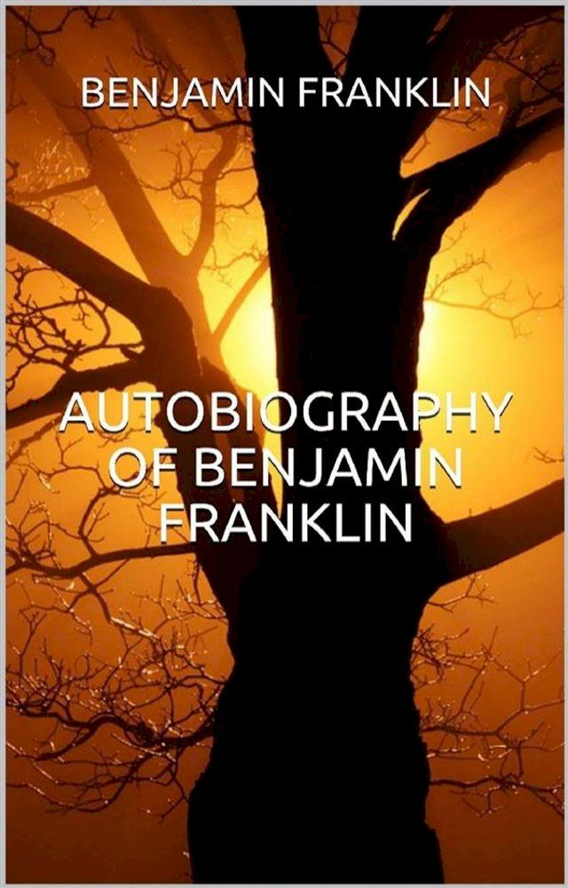  Autobiography of Benjamin Franklin (Illustrated)(Kobo/電子書)