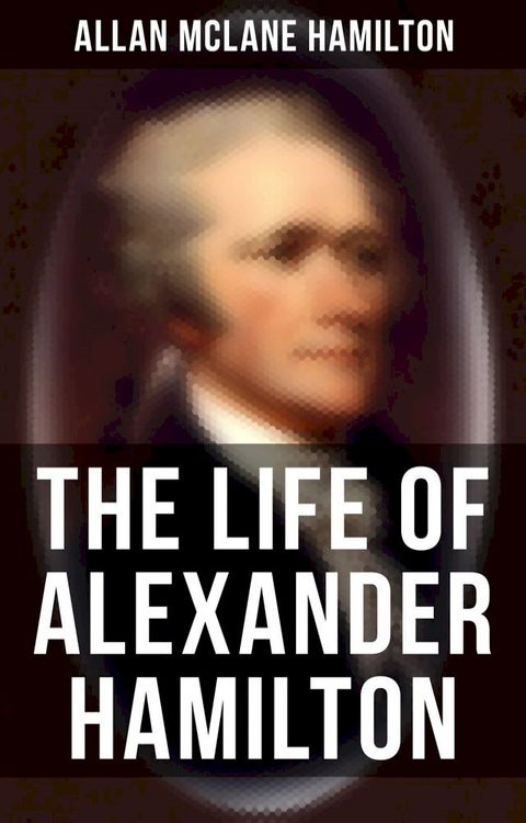 The Life of Alexander Hamilton(Kobo/電子書)