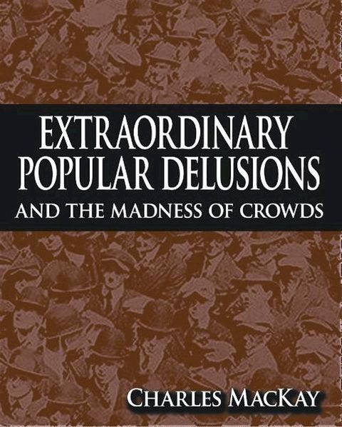 Extraordinary Popular Delusions and The Madness of Crowds(Kobo/電子書)