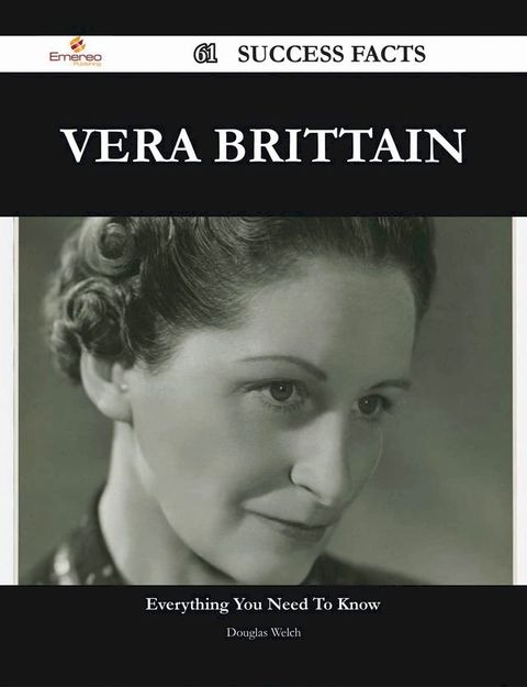 Vera Brittain 61 Success Facts - Everything you need to know about Vera Brittain(Kobo/電子書)