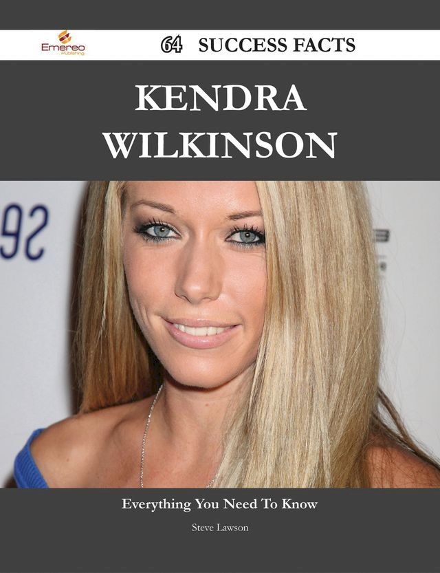  Kendra Wilkinson 64 Success Facts - Everything you need to know about Kendra Wilkinson(Kobo/電子書)