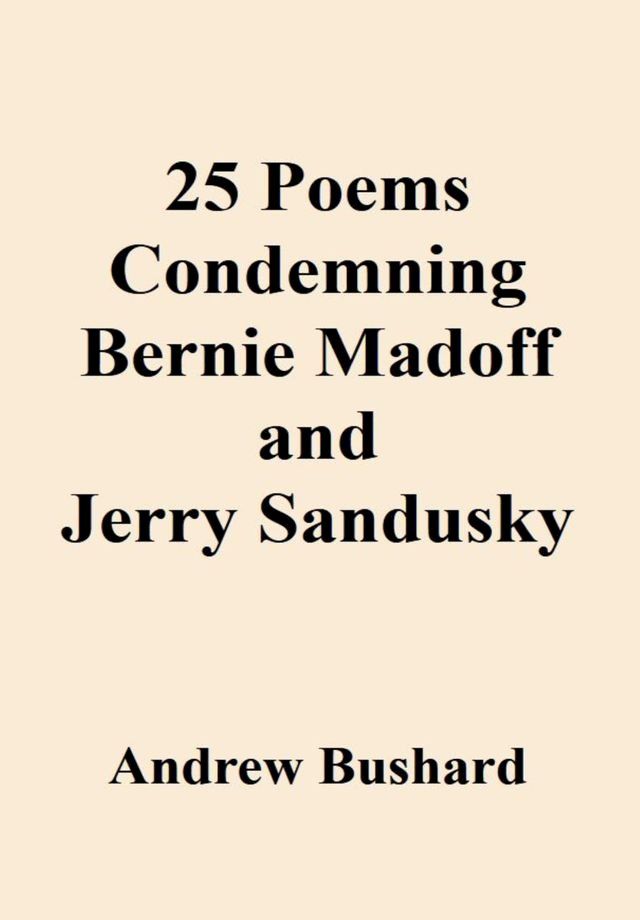  25 Poems Condemning Bernie Madoff and Jerry Sandusky(Kobo/電子書)