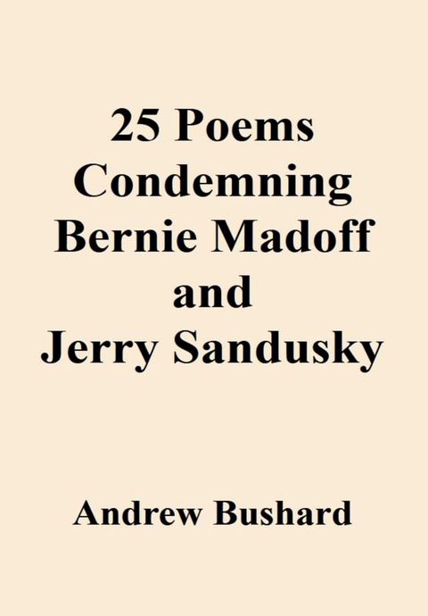 25 Poems Condemning Bernie Madoff and Jerry Sandusky(Kobo/電子書)