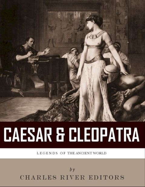 Caesar & Cleopatra: History's Most Powerful Couple(Kobo/電子書)