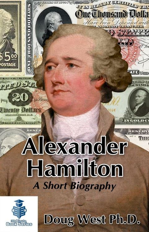 Alexander Hamilton: A Short Biography(Kobo/電子書)