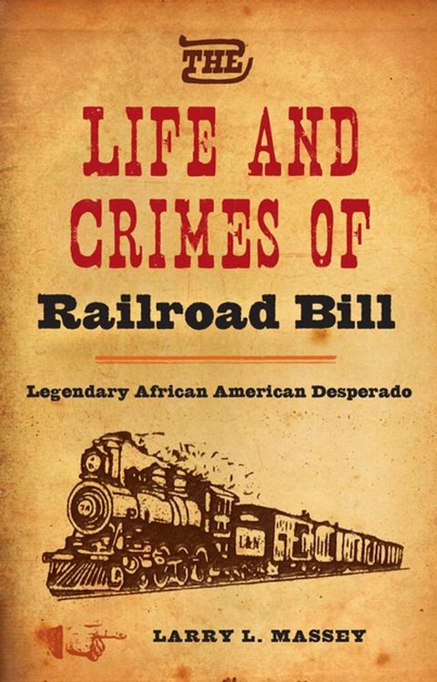 The Life and Crimes of Railroad Bill(Kobo/電子書)