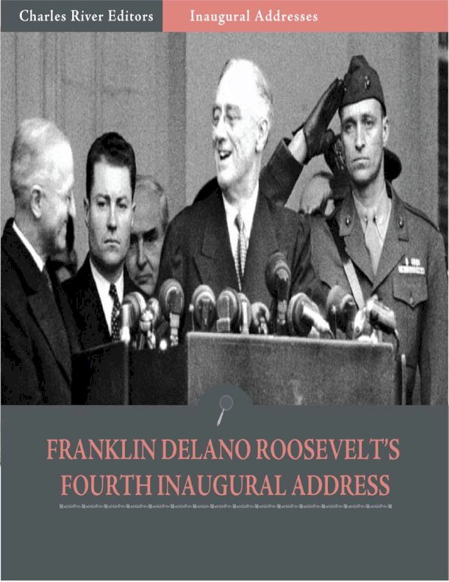  Inaugural Addresses: President Franklin D. Roosevelts Fourth Inaugural Address (Illustrated)(Kobo/電子書)