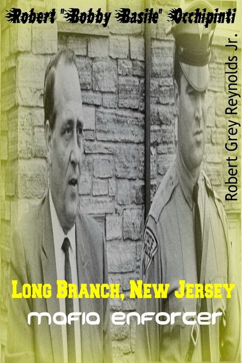 Robert "Bobby Basile" Occhipinti Long Branch, New Jersey Mafia Enforcer(Kobo/電子書)