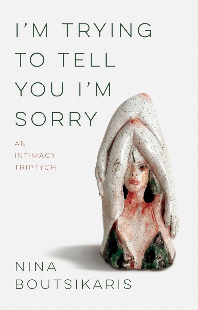  I'm Trying to Tell You I'm Sorry: An Intimacy Triptych(Kobo/電子書)