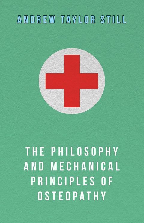 The Philosophy and Mechanical Principles of Osteopathy(Kobo/電子書)