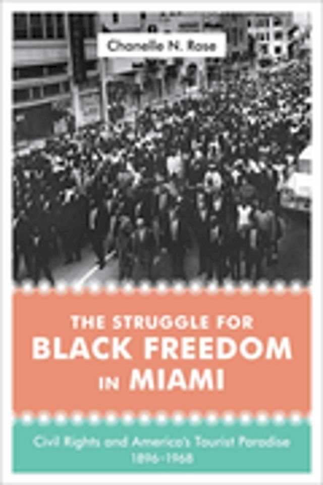  The Struggle for Black Freedom in Miami(Kobo/電子書)